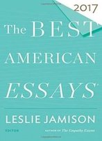 The Best American Essays 2017 (The Best American Series ®)