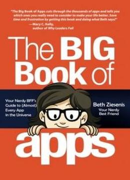 The Big Book Of Apps: Your Nerdy Bff's Guide To (almost) Every App In The Universe