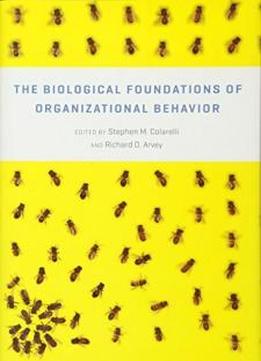 The Biological Foundations Of Organizational Behavior