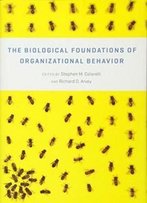 The Biological Foundations Of Organizational Behavior