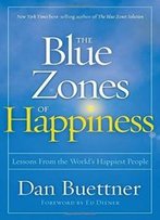 The Blue Zones Of Happiness: Lessons From The World's Happiest People