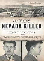 The Boy Nevada Killed: Floyd Loveless And The Juvenile Capital Punishment Debate (True Crime)