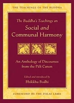 The Buddha's Teachings On Social And Communal Harmony: An Anthology Of Discourses From The Pali Canon (the Teachings Of The Buddha)