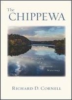 The Chippewa: Biography Of A Wisconsin Waterway