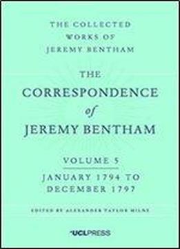 The Correspondence Of Jeremy Bentham Volume 5: January 1794 To December 1797
