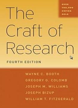 The Craft Of Research, Fourth Edition (chicago Guides To Writing, Editing, And Publishing)