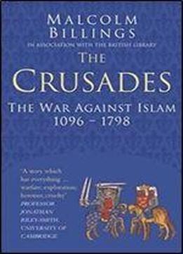 The Crusades: The War Against Islam 1096-1798 (classic Histories Series)