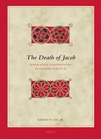 The Death Of Jacob: Narrative Conventions In Genesis 47.28-50.26 (Biblical Interpretation)