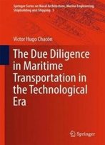 The Due Diligence In Maritime Transportation In The Technological Era (Springer Series On Naval Architecture, Marine Engineering, Shipbuilding And Shipping)