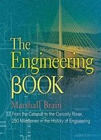 The Engineering Book: From The Catapult To The Curiosity Rover, 250 Milestones In The History Of Engineering (Sterling Milestones)