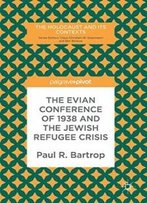 The Evian Conference Of 1938 And The Jewish Refugee Crisis (The Holocaust And Its Contexts)