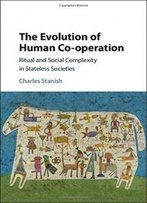 The Evolution Of Human Co-Operation: Ritual And Social Complexity In Stateless Societies