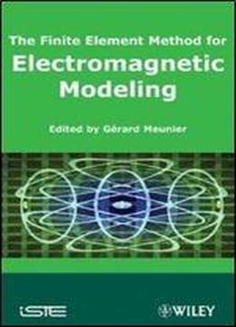 The Finite Element Method For Electromagnetic Modeling