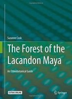 The Forest Of The Lacandon Maya: An Ethnobotanical Guide