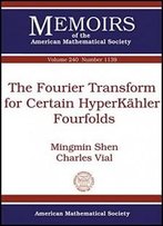The Fourier Transform For Certain Hyperkahler Fourfolds (Memoirs Of The American Mathematical Society)