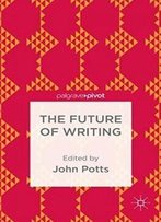 The Future Of Writing (Palgrave Pivot)