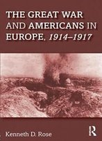 The Great War And Americans In Europe, 1914-1917