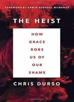 The Heist: How Grace Robs Us Of Our Shame