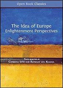 The Idea Of Europe: Enlightenment Perspectives (open Book Classics)