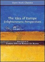 The Idea Of Europe: Enlightenment Perspectives (Open Book Classics)