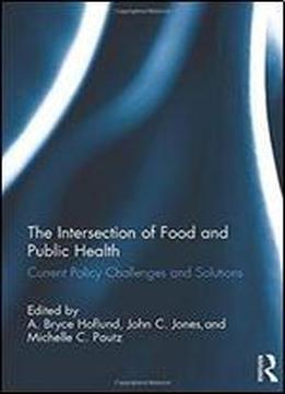 The Intersection Of Food And Public Health: Current Policy Challenges And Solutions