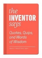 The Inventor Says: Quotes, Quips And Words Of Wisdom (Words Of Wisdom (Princeton))