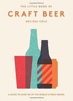 The Little Book Of Craft Beer: A Guide To Over 100 Of The World's Finest Brews
