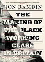 The Making Of The Black Working Class In Britain