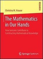 The Mathematics In Our Hands: How Gestures Contribute To Constructing Mathematical Knowledge