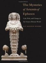 The Mysteries Of Artemis Of Ephesos: Cult, Polis, And Change In The Graeco-Roman World (Synkrisis)