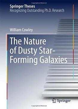 The Nature Of Dusty Star-forming Galaxies (springer Theses)
