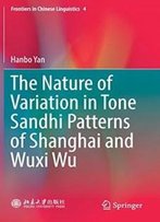 The Nature Of Variation In Tone Sandhi Patterns Of Shanghai And Wuxi Wu (Frontiers In Chinese Linguistics)