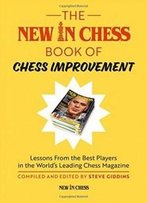 The New In Chess Book Of Chess Improvement: Lessons From The Best Players In The World's Leading Chess Magazine