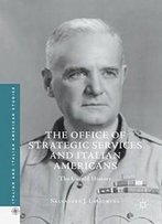The Office Of Strategic Services And Italian Americans: The Untold History (Italian And Italian American Studies)