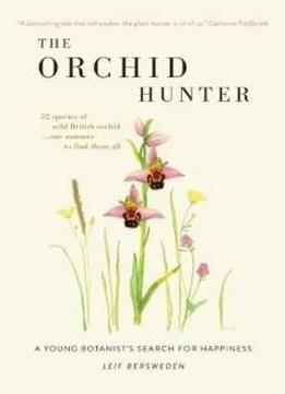 The Orchid Hunter: A Young Botanist's Search For Happiness