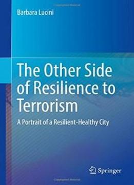 The Other Side Of Resilience To Terrorism: A Portrait Of A Resilient-healthy City
