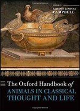 The Oxford Handbook Of Animals In Classical Thought And Life (oxford Handbooks)