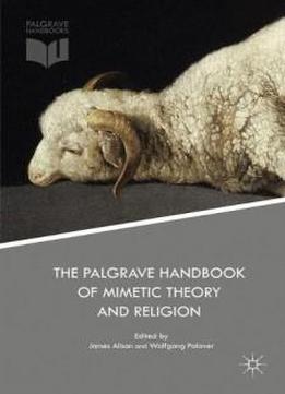 The Palgrave Handbook Of Mimetic Theory And Religion