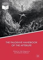 The Palgrave Handbook Of The Afterlife (Palgrave Frontiers In Philosophy Of Religion)
