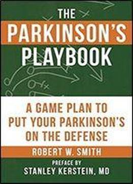 The Parkinson's Playbook: A Game Plan To Put Your Parkinson's Disease On The Defense