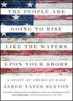 The People Are Going To Rise Like The Waters Upon Your Shore: A Story Of American Rage