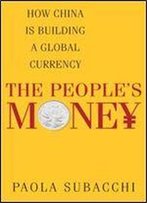 The People S Money: How China Is Building A Global Currency
