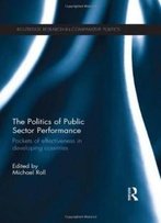 The Politics Of Public Sector Performance: Pockets Of Effectiveness In Developing Countries (Routledge Research In Comparative Politics)