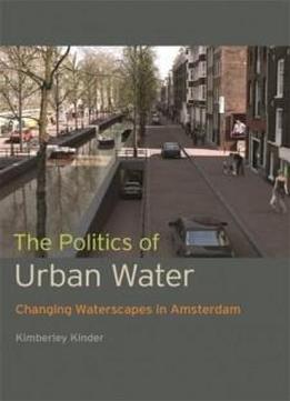 The Politics Of Urban Water: Changing Waterscapes In Amsterdam