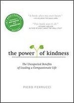 The Power Of Kindness: The Unexpected Benefits Of Leading A Compassionate Life Tenth Anniversary Edition