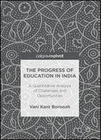 The Progress Of Education In India: A Quantitative Analysis Of Challenges And Opportunities