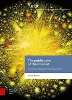 The Public Core Of The Internet: An International Agenda For Internet Governance (Wrr Rapporten)