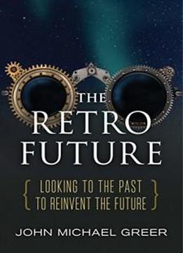 The Retro Future: Looking To The Past To Reinvent The Future
