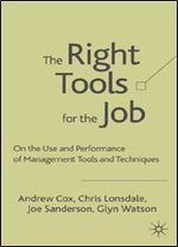 The Right Tools For The Job: Selecting And Implementing The Most Appropriate Management Tools For Specific Business