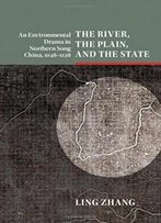 The River, The Plain, And The State: An Environmental Drama In Northern Song China, 1048-1128 (Studies In Environment And History)